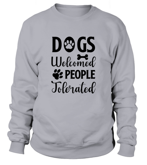 Dogs Welcome People Tolerated Sweatshirt Unisex
