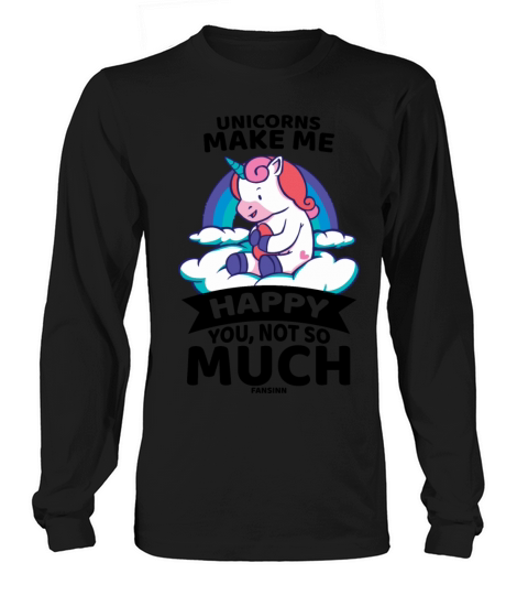Unicorns Make Me Happy You Not So Much Women's Long Sleeve