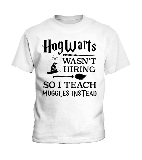 H.o.g.w.a.r.t.s Wasnt Hiring So I Teach Muggles Instead T shirt Kids T-Shirt