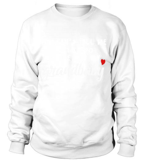 You can&#8217;t tell me what to do you&#8217;re not my grandbaby Sweatshirt Unisex