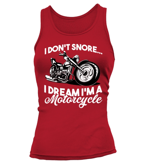I Dont Snore I Dream I am A Motorcycle Women's Tank Top