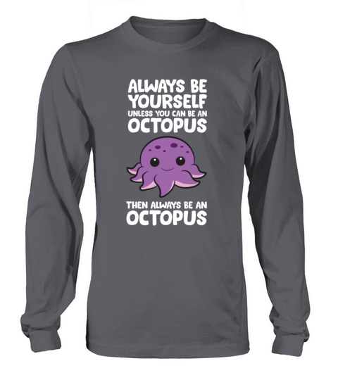 Always Be Yourself Unless You Can Be An Octopus Women's Long Sleeve