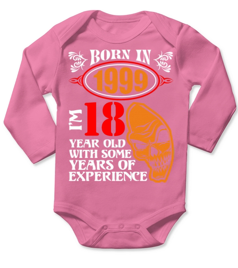 Born in 1999 I am 18 Year Old with Some Years of E Long Sleeve Baby One-Piece