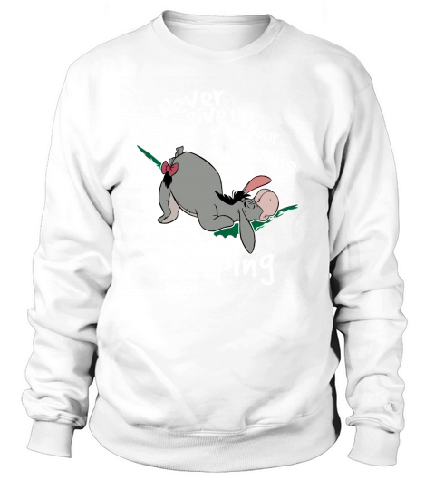 Geben Sie niemals Ihren Traum auf EEyore schlafen Sie weiter Sweatshirt Unisex