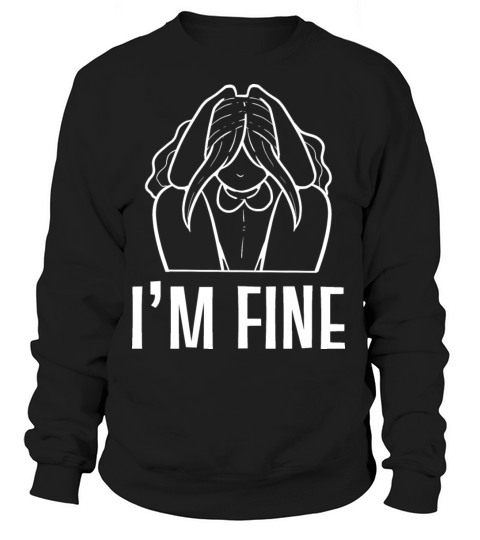 Im fine Mental Health Advocate Gift Women's Sweatshirt