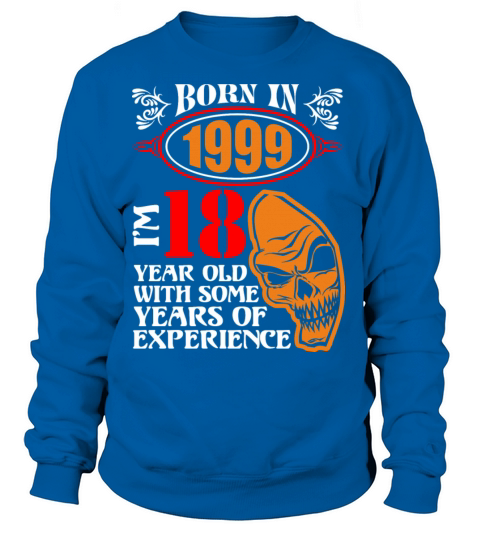 Born in 1999 I am 18 Year Old with Some Years of E Women's Sweatshirt