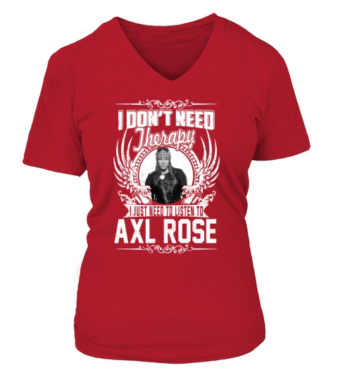 I Dont Need Therapy i Just Need To Listen To Axl Rose TShirt V-neck T-Shirt Woman