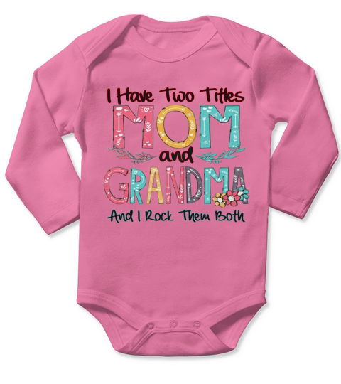 Flower I have two titles mom and Grandma and I rock them both Long Sleeve Baby One-Piece