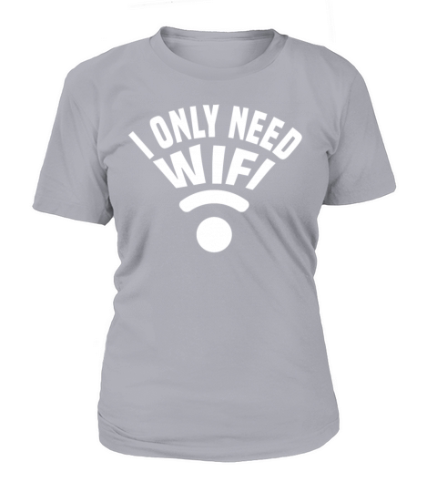 I Only Need Wi-Fi Women's T-Shirt