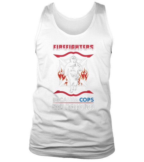 Firefighters because cops need heroes too  Fire Fighter Tee Tank Top Unisex