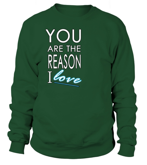 You Are The Reason I Love - Mens T-Shirt Women's Sweatshirt