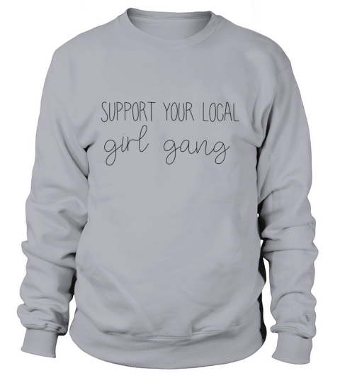 SUPPORT YOUR LOCAL GIRL GANG Women's Sweatshirt