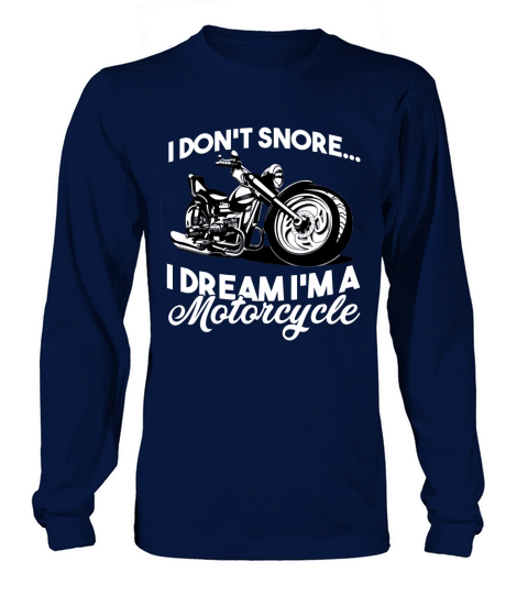 I Dont Snore I Dream I am A Motorcycle Women's Long Sleeve