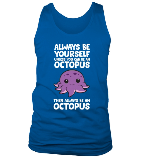 Always Be Yourself Unless You Can Be An Octopus Tank Top Unisex