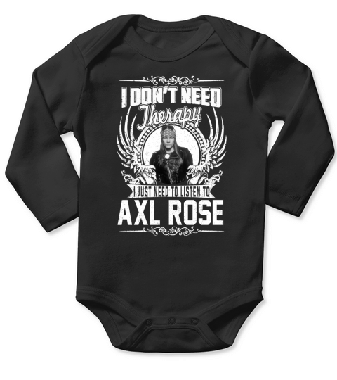 I Dont Need Therapy i Just Need To Listen To Axl Rose TShirt Long Sleeve Baby One-Piece