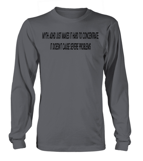 Myth ADHD just makes it hard to concentrate it d Men's Long Sleeve