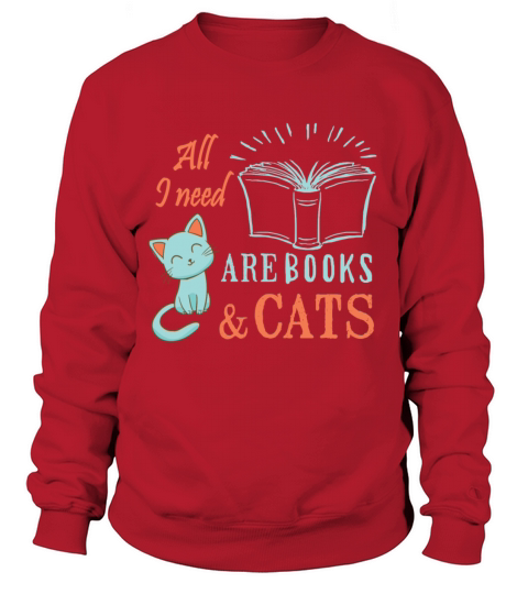 All I Need Are Books And Cats T Shirt Women's Sweatshirt