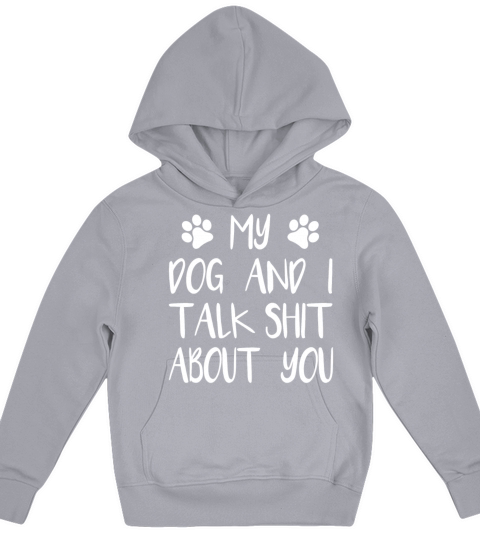 My dog and I talk shit about you Kids Hoodie