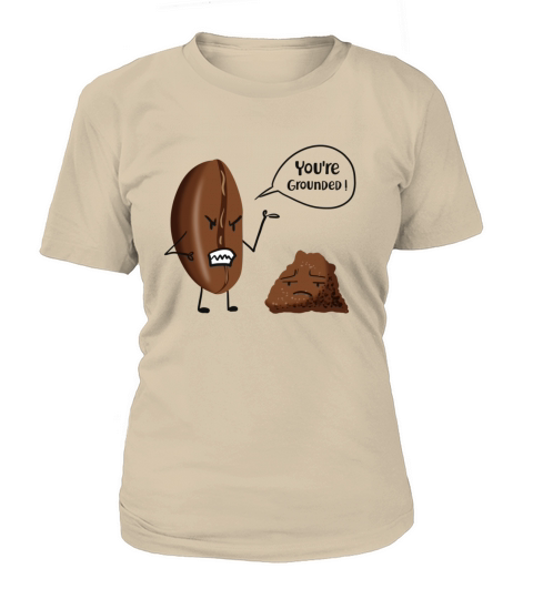 coffee bean and you are grounded Women's T-Shirt