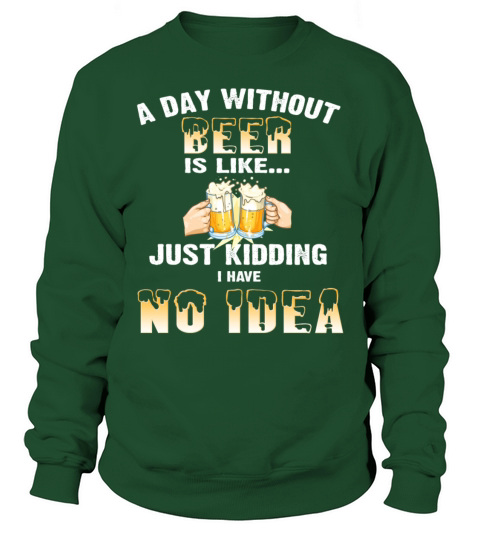A Day Without Beer Funny Drinking T Shirt Women's Sweatshirt