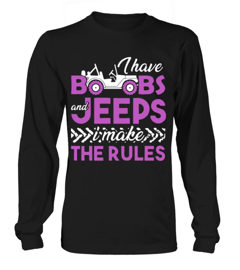 i have boobs and jeeps i make the rules jeep Women's Long Sleeve