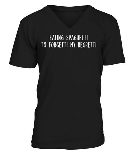EATING SPAGHETTI TO FORGETTI MY REGRETTI w Men's V-Neck T-shirt
