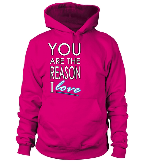 You Are The Reason I Love - Mens T-Shirt Women's Hoodie