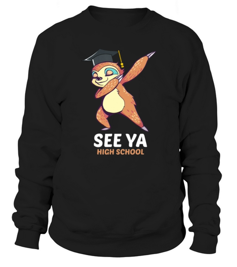 Dabbing Sloth See Ya High School Graduation Tshirt Women's Sweatshirt