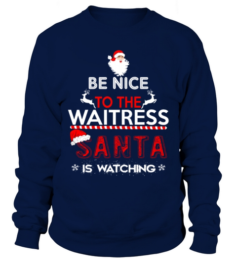 Be Nice To The Waitress Santa Is Watching Men's Sweatshirt