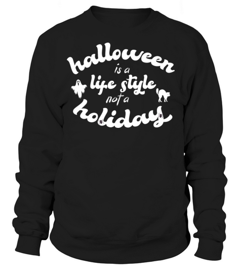 Halloween Is A Lifestyle Not A Holiday Women's Sweatshirt