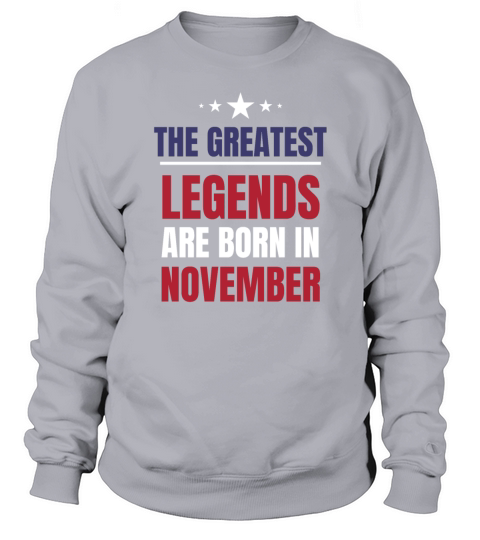 Legends Are Born In November Birthday The Greatest Men's Sweatshirt