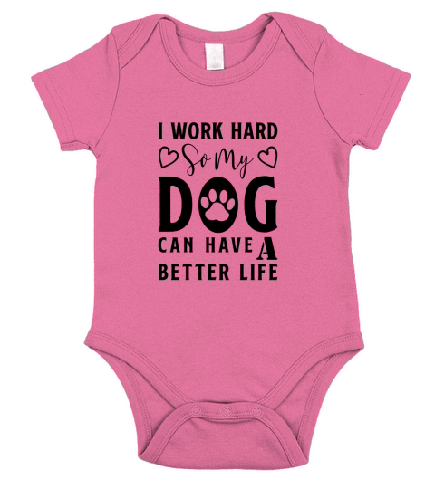 I Work Hard So My Dog Can Have A Better Life-01 Short Sleeve Baby One-Piece