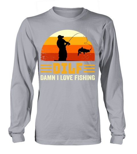 DILF Damn I love Fishing, Funny Fishing Lover Gift Men's Long Sleeve