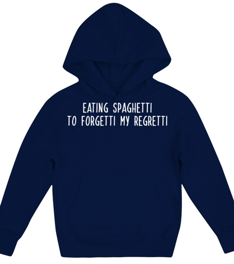 EATING SPAGHETTI TO FORGETTI MY REGRETTI w Kids Hoodie