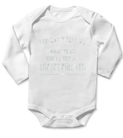 You Cant Tell Me What To Do You Are Not My Granddaughter Long Sleeve Baby One-Piece