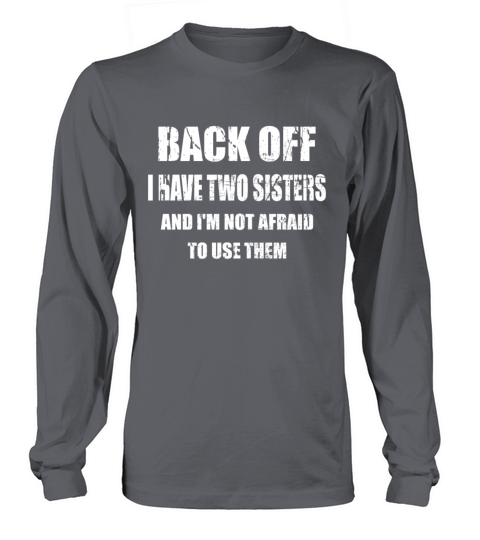 Back off I have two sisters Women's Long Sleeve