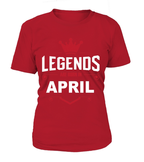 LEGENDS ARE BORN IN APRIL Women's T-Shirt