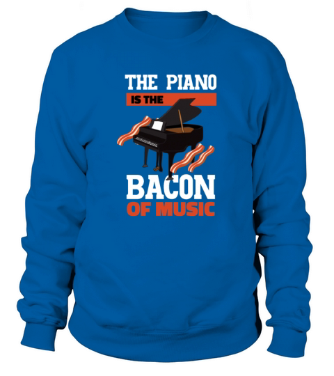 Piano The Piano Is the Bacon Of Music Women's Sweatshirt