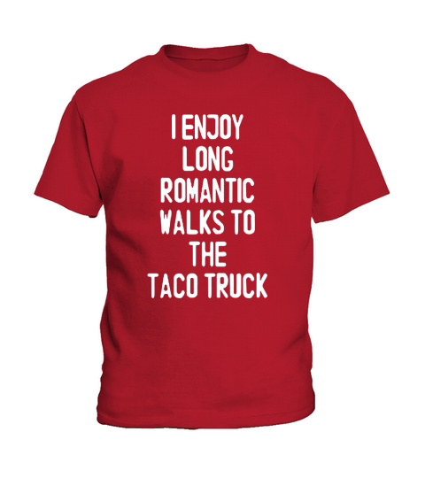 I Enjoy Long Romantic Walks To The Taco Truck T-Shirt Kids T-Shirt
