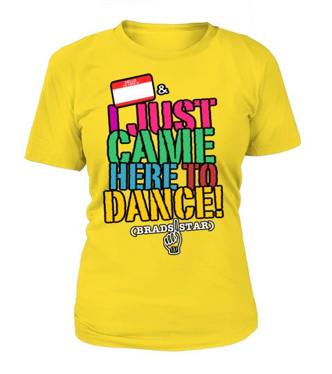 GIRLS "I Just Came Here To Dance" NameTag Tee Women's T-Shirt