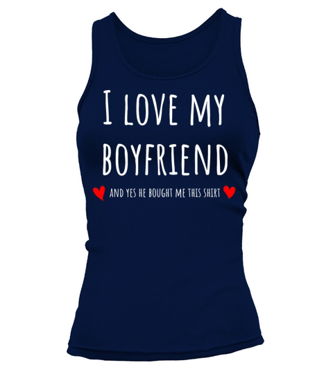 I love my boyfriend and yes he bought me this Women's Tank Top
