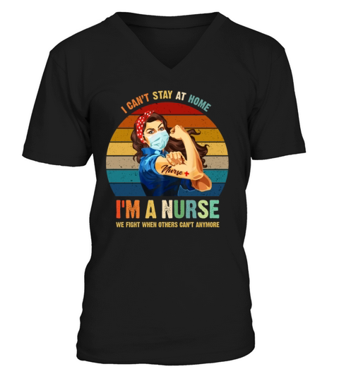 I CANT STAY AT HOME I AM A NURSE Men's V-Neck T-shirt