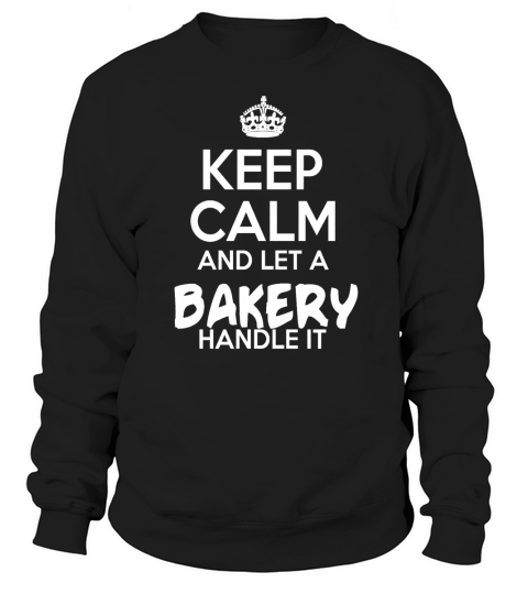 Bakery Keep Calm Bakery - TeeForBakery Sweatshirt Unisex