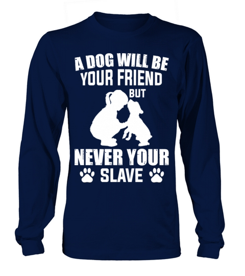 a dog is your friend never your slave Women's Long Sleeve