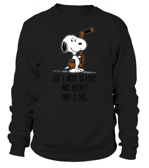 Snoopy all i need is love and hockey and a dog Sweatshirt Unisex