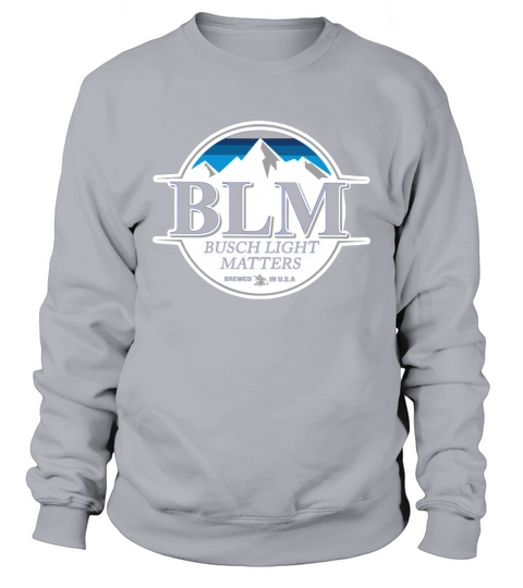 BLM Busch Light matters brewed in USA Sweatshirt Unisex