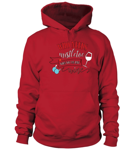 Who needs Mistletoe when you can have WINE Funny Women's Hoodie