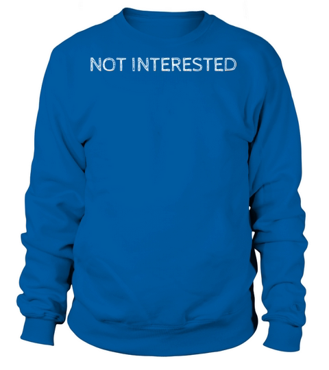 Not Interested Women's Sweatshirt