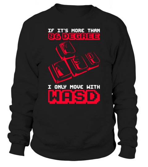 Computer Gamer Quote for a WASD Gamer Sweatshirt Unisex