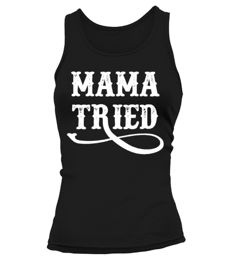 Mama Tried T Shirt Tank top Woman